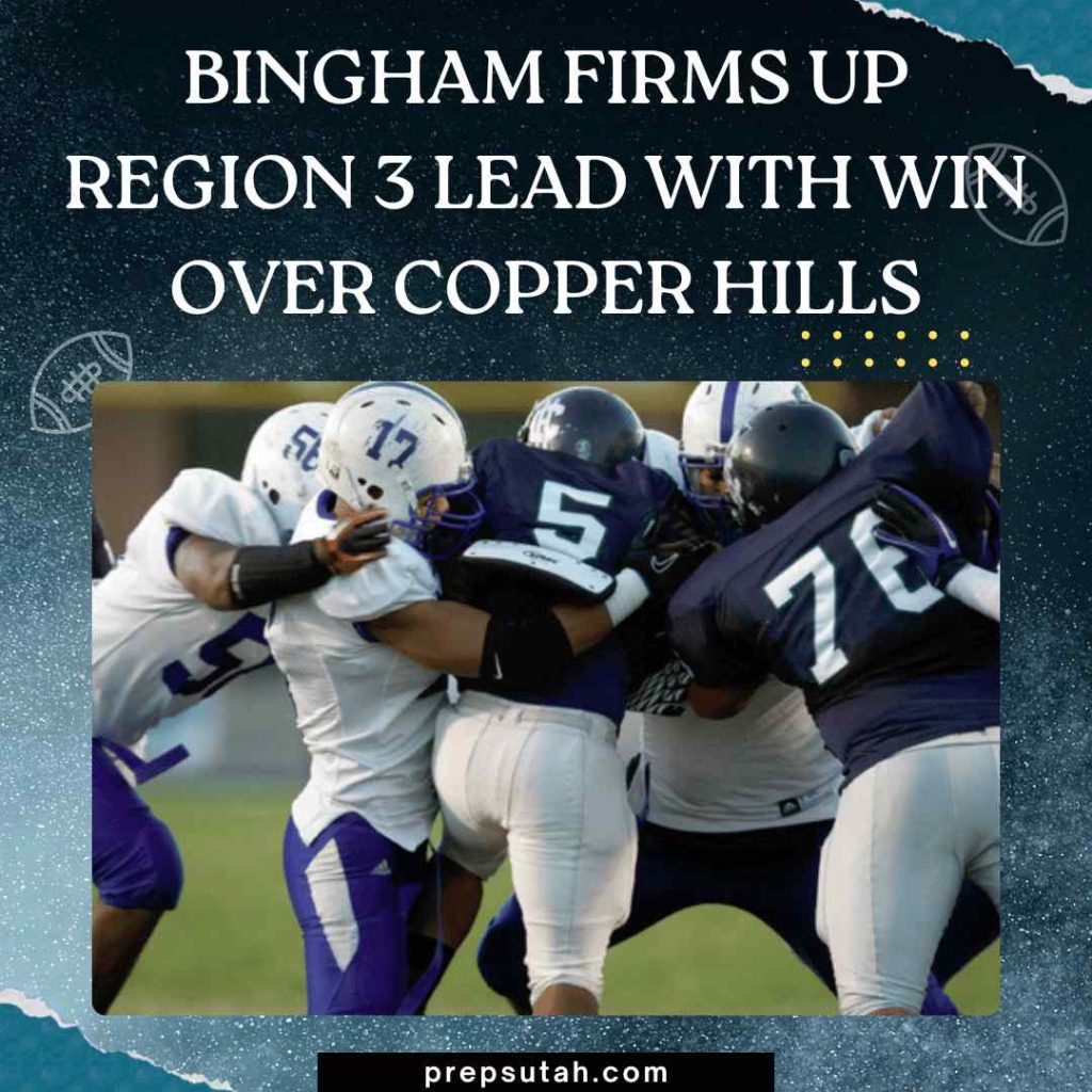 Bingham firms up Region 3 lead with win over Copper Hills